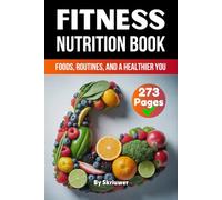 A Fitness Nutrition Book: Foods, Routines, and a Healthier You