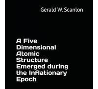 A Five Dimensional Atomic Structure Emerged during the Inflationary Epoch