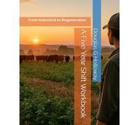 A Five Year Shift Workbook: From Industrial to Regenerative