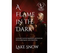 A Flame in the Dark: A Steamy Fantasy Romance Adventure with Dark Magic and Dragons