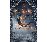 Monica Amore A Flame Under the Moon (Tascabile)