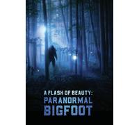 A Flash Of Beauty: Paranormal Bigfoot (DVD)