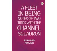 A Fleet in Being: Notes of Two Trips With The Channel Squadron