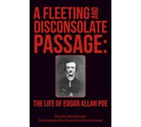 A Fleeting and Disconsolate Passage: The Life of Edgar Allan Poe