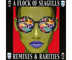 A Flock Of Seagulls - Remixes & Rarities