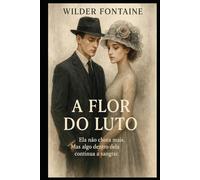A Flor do Luto: Ela não chora mais. Mas algo dentro dela ainda sangra.