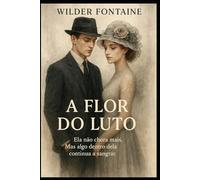 A Flor do Luto: Ela não chora mais. Mas algo dentro dela ainda sangra.