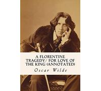 A Florentine Tragedy/ For Love of the King (annotated)