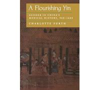 A Flourishing Yin: Gender in China's Medical History: 960-1665
