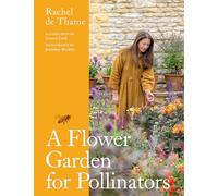 A Flower Garden for Pollinators: Learn how to sustain and support nature with this practical planting guide