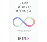A Fome Infinita de Informação: Como o Excesso de Conteúdo Está Sabotando Sua Clareza e Sua Capacidade de Pensar