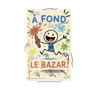 À fond le bazar !