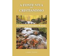 A fonte viva do Cristianismo: A essência da mensagem de Jesus