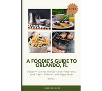 A Foodie's Guide to Orlando, FL: Discover Central Florida's best restaurants, food trucks, bakeries, and coffee shops