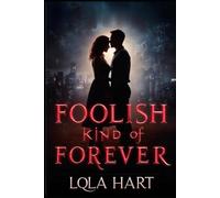 A Foolish Kind of Forever: A Story of Love, Lies, and Second Chances