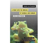 A Foray into the Worlds of Animals and Humans: With a Theory of Meaning