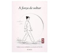 A força de soltar: Voltar ao seu verdadeiro eu através do Tai Chi