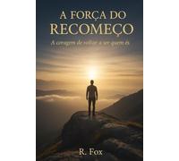 A Força do Recomeço: Há recomeços que mudam tudo, inclusive quem somos.