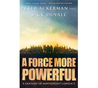 A Force More Powerful: A Century of Non-violent Conflict - Ackerman Peter