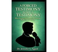 A FORCED TESTIMONY IS NOT A TESTIMONY: When Pressure, Performance, and Pretense Replace True Witness