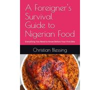 A Foreigner's Survival Guide to Nigerian Food: Everything You Need to Know Before Your First Bite