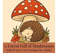 A Forest Full of Mushrooms: Bold & Easy Coloring Book for Adults - 40 Simple Forest Illustrations for Relaxation