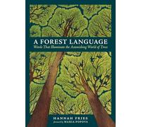 A Forest Language: Words That Illuminate the Astonishing World of Trees