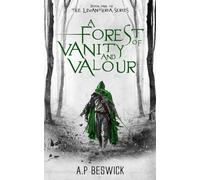A Forest Of Vanity And Valour (The Levanthria Series) by A. P. Beswick