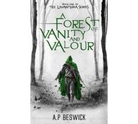A Forest Of Vanity And Valour - Beswick A.P