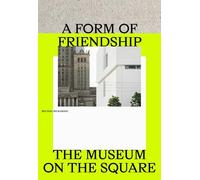 A Form of Friendship: The Museum on the Square