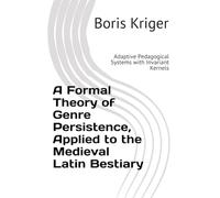 A Formal Theory of Genre Persistence, Applied to the Medieval Latin Bestiary: Adaptive Pedagogical Systems with Invariant Kernels