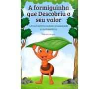 A formiguinha que descobriu o seu valor: uma história sobre ansiedade e autoestima