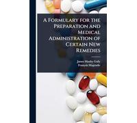 A Formulary for the Preparation and Medical Administration of Certain New Remedies