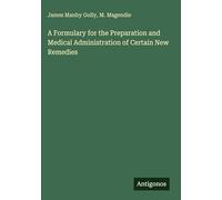 A Formulary for the Preparation and Medical Administration of Certain New Remedies