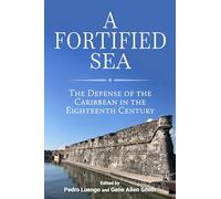 A Fortified Sea: The Defense of the Caribbean in the Eighteenth Century