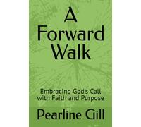 A Forward Walk: Embracing God’s Call with Faith and Purpose