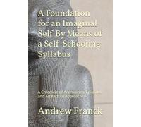A Foundation for an Imaginal Self By Means of a Self-Schooling Syllabus: A Chronicle of Anemneses, Episodes and Artifacted Approaches