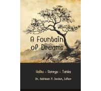 A Fountain of Dreams: Haiku - Tanka - Senryu - Shisan Renku Haiku