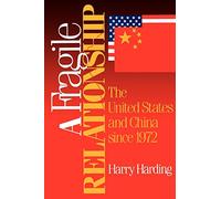 A Fragile Relationship: The United States and China Since 1972
