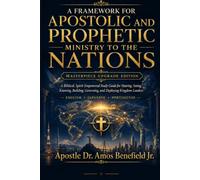 A Framework For Apostolic And Prophetic Ministry To The Nations: Master Upgrade Edition