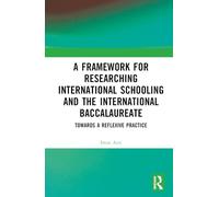 A Framework for Researching International Schooling and the International Baccalaureate: Towards a Reflexive Practice