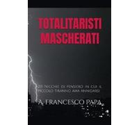 A Francesco Pap Totalitaristi Mascherati - 20 Nicchie di Pensiero in (Tascabile)