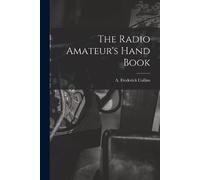 A Frederick Collins The Radio Amateur's Hand Book (Tascabile)