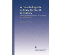 A French-English military technical dictionary with a supplement containing recent military and technical terms. 2