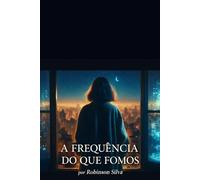 A Frequência Do Que Fomos