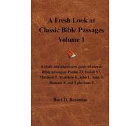 A Fresh Look at Classic Bible Passages Volume 1: A study and discussion guide of classic Bible passages: Psalm 23, Isaiah 53, Matthew 5, Matthew 6, John 1, John 3, Romans 8, and Ephesians 2