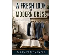 A Fresh Look at Modern Dress: Biblical Principles for a Changing Culture