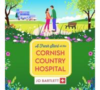 A Fresh Start at the Cornish Country Hospital: A BRAND NEW heartwarming tale of second chances from Jo Bartlett