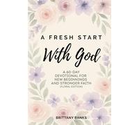 A Fresh Start With God: A 60 Day Devotional for New Beginnings and Stronger Faith (Floral Edition)