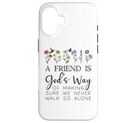 A Friend is Gods Way of Making Sure We Never Walk God Alone Custodia per iPhone 16